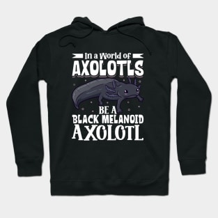 Be a Black Melanoid Axolotl Hoodie
